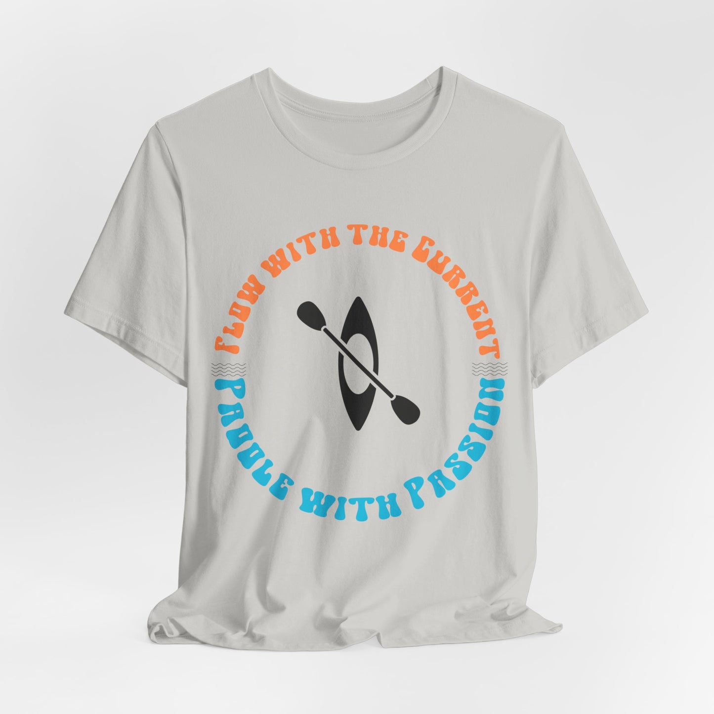 Flow With The Current, Paddle With Passion T-Shirt