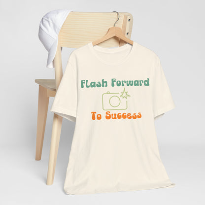 Flash Forward to Success T-Shirt