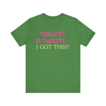 Resolution be Awesome..... I Got This T-Shirt