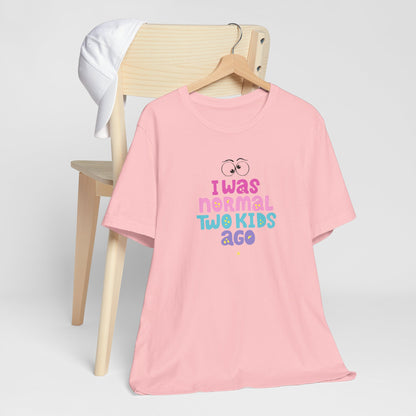 I Was Normal Two Kids Ago T-Shirt