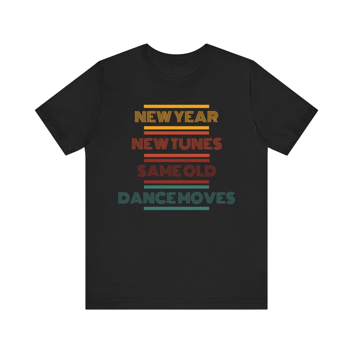 New Year New Tunes Same OId Dance Moves T-Shirt