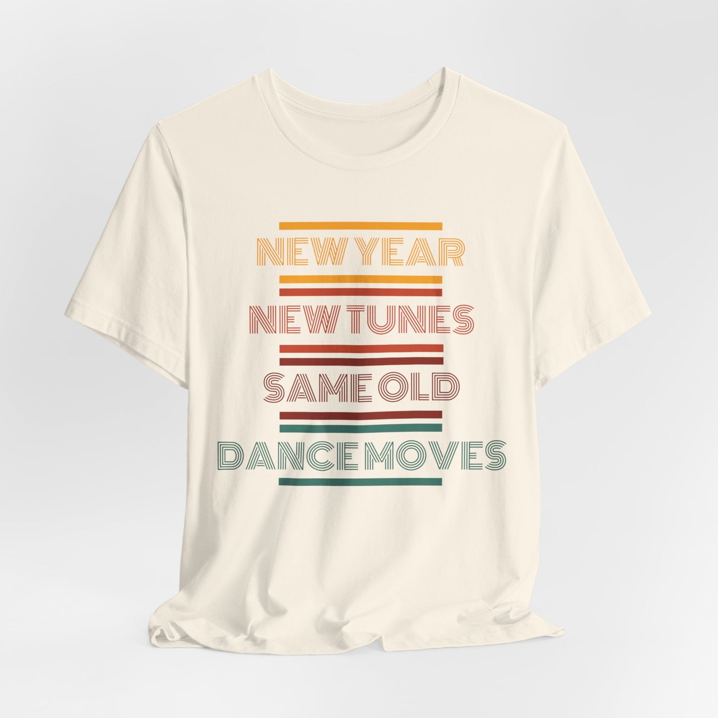 New Year New Tunes Same OId Dance Moves T-Shirt