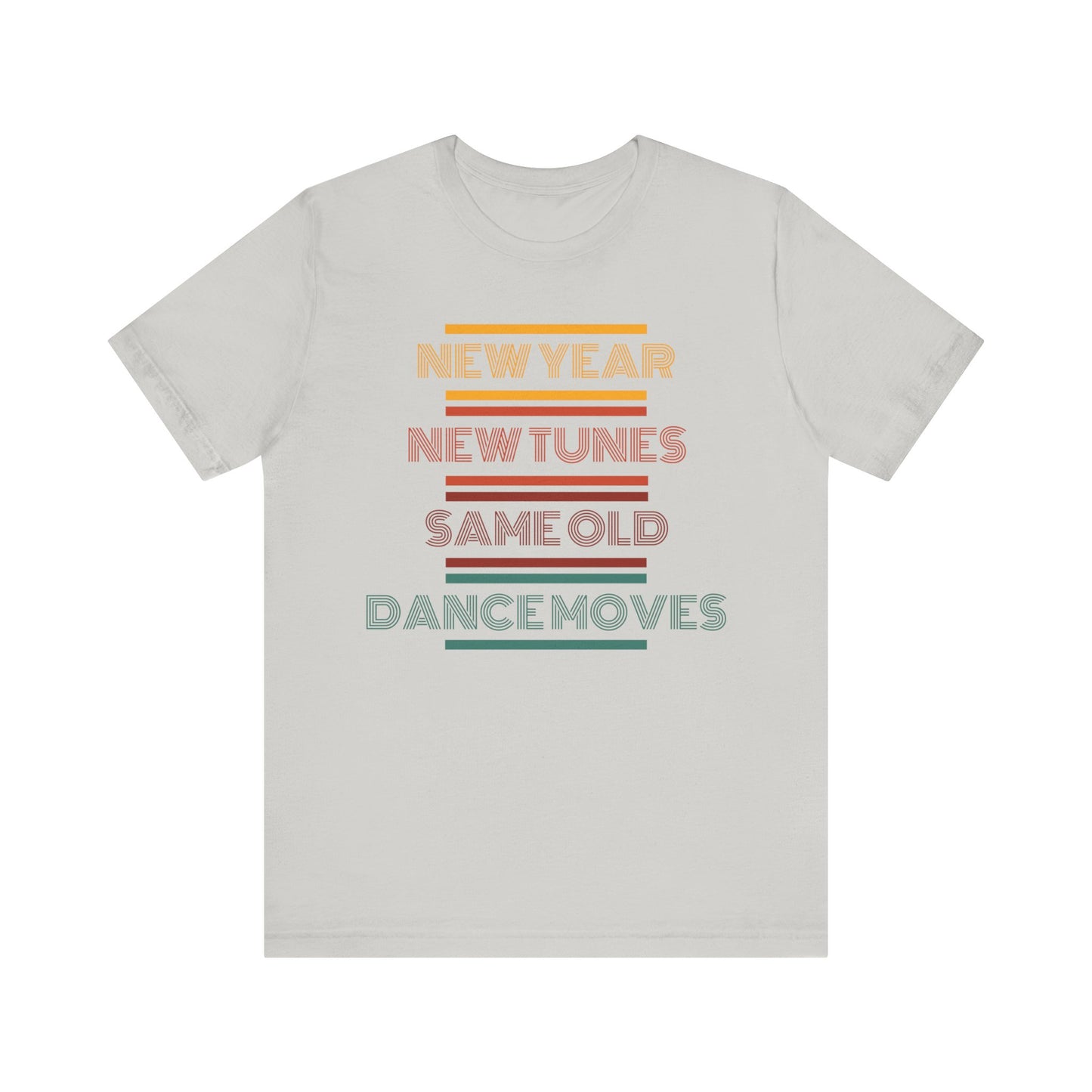 New Year New Tunes Same OId Dance Moves T-Shirt