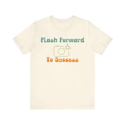 Flash Forward to Success T-Shirt