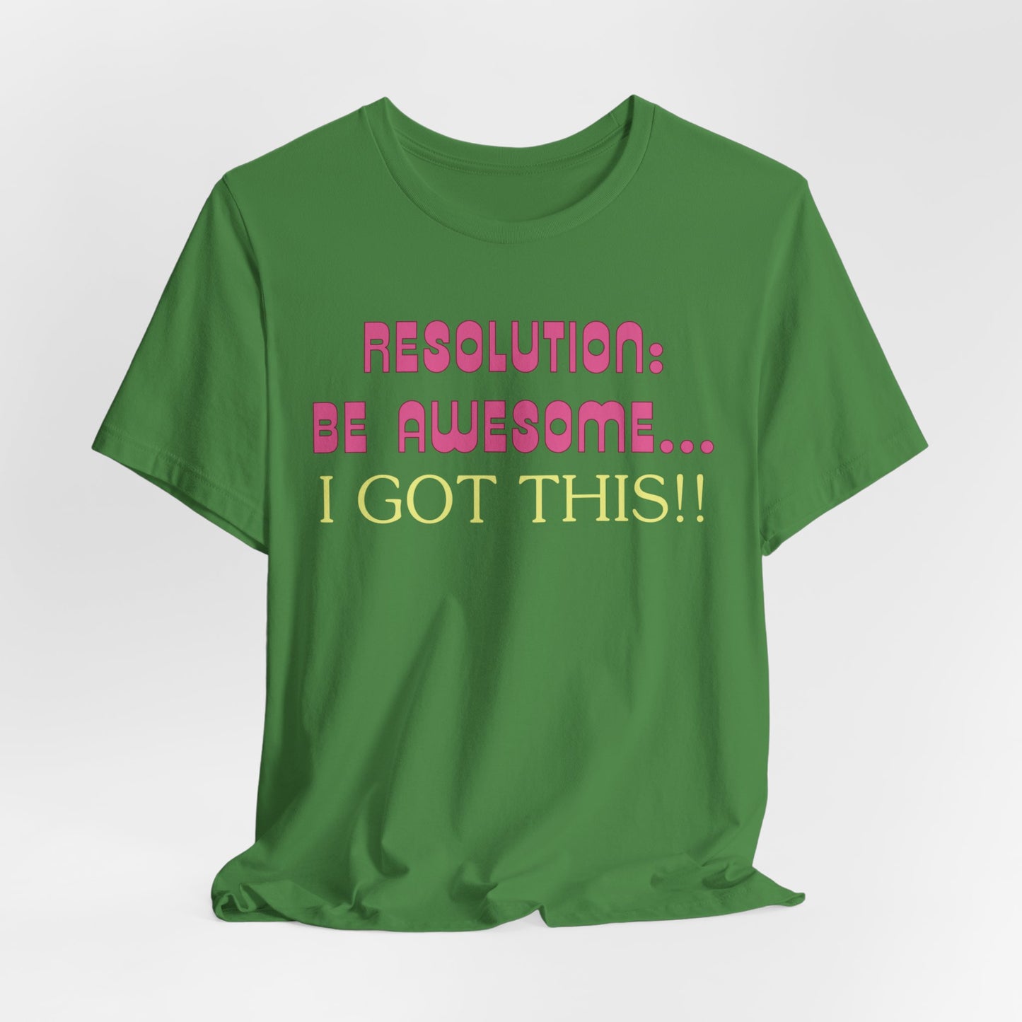 Resolution be Awesome..... I Got This T-Shirt