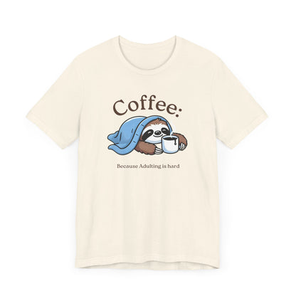 Coffee Because Adulting is Hard Tee