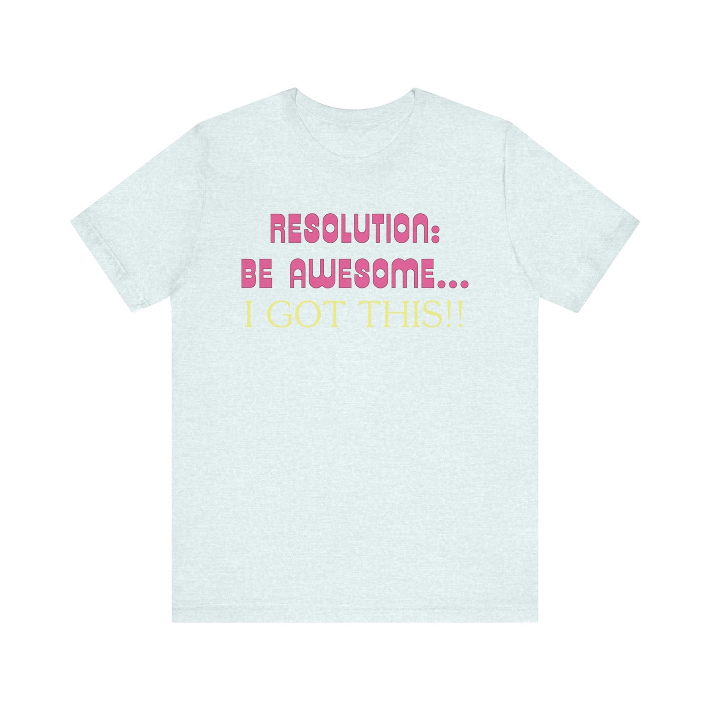 Resolution be Awesome..... I Got This T-Shirt