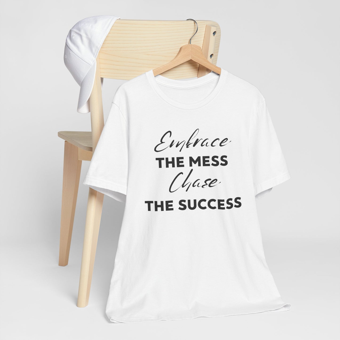 Embrace The Mess Chase The Success T-Shirt