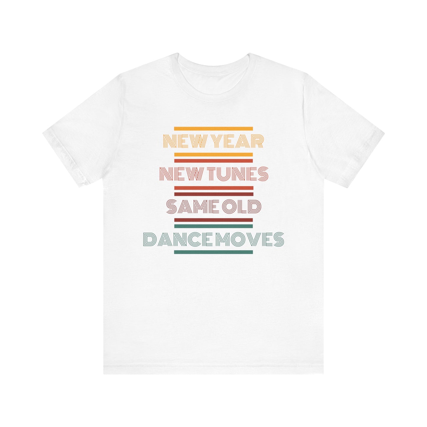 New Year New Tunes Same OId Dance Moves T-Shirt