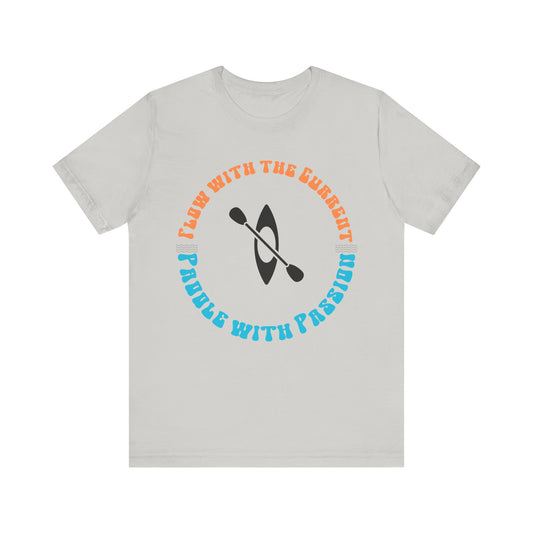 Flow With The Current, Paddle With Passion T-Shirt