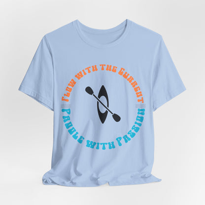 Flow With The Current, Paddle With Passion T-Shirt