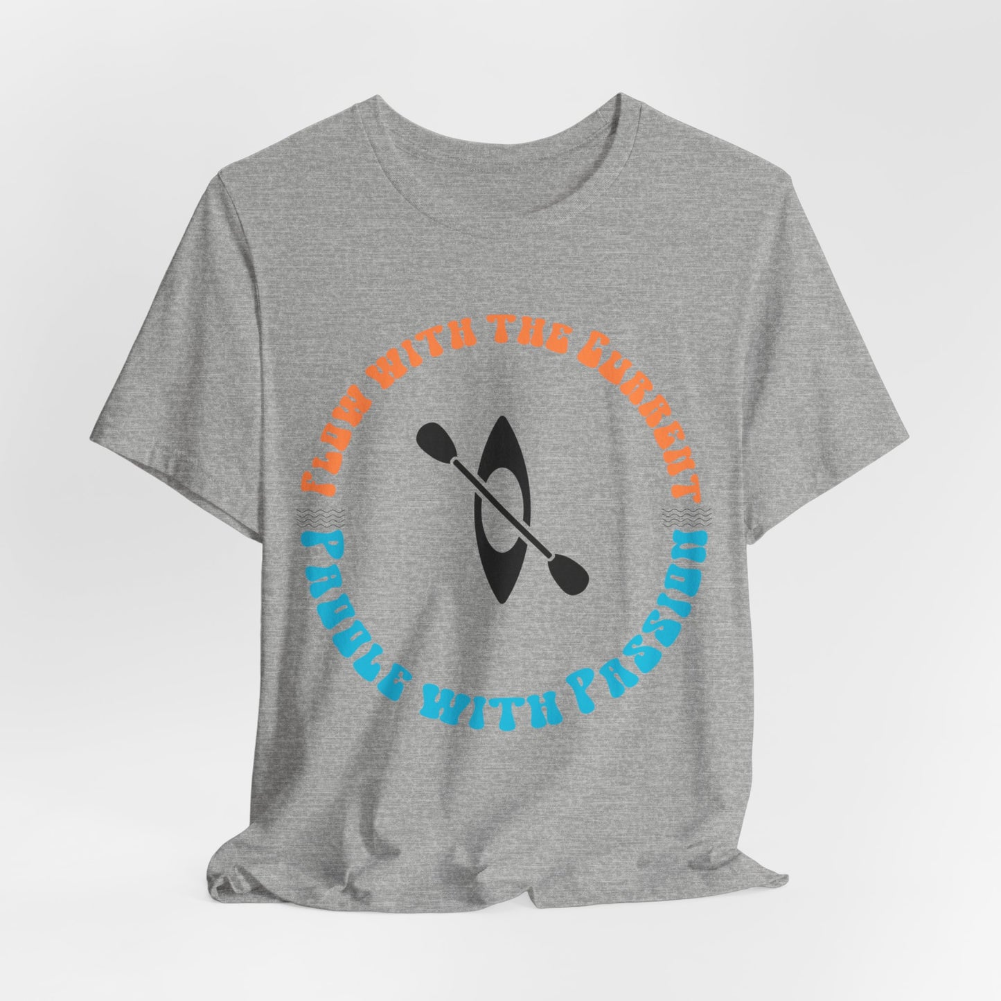 Flow With The Current, Paddle With Passion T-Shirt