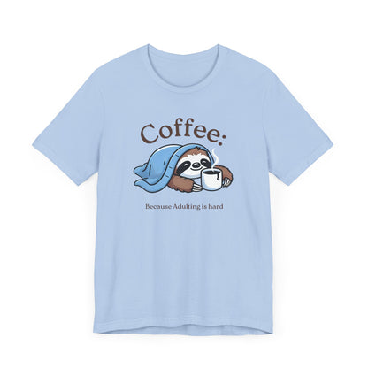 Coffee Because Adulting is Hard Tee