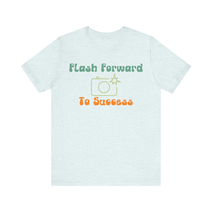 Flash Forward to Success T-Shirt