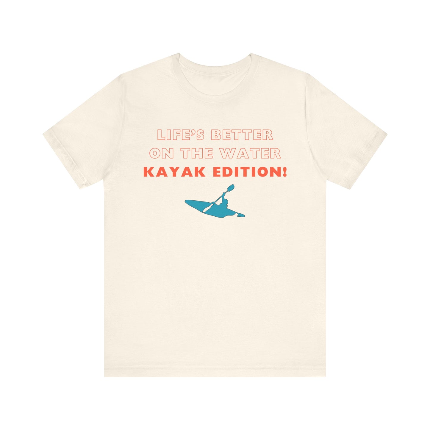 Life's Better On the Water Kayak Edition! T-Shirt