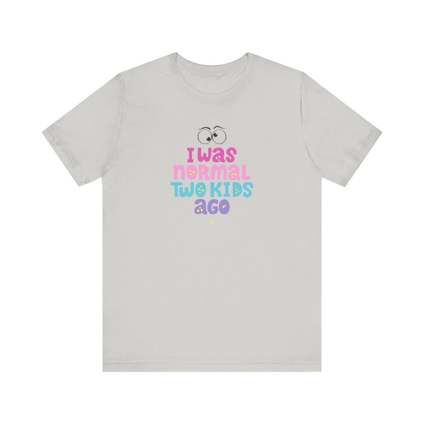 I Was Normal Two Kids Ago T-Shirt