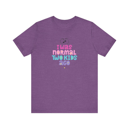 I Was Normal Two Kids Ago T-Shirt