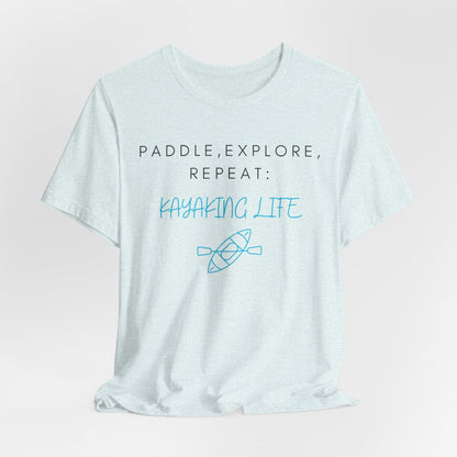 Paddle Explore Repeat Kayaking life T-Shirt