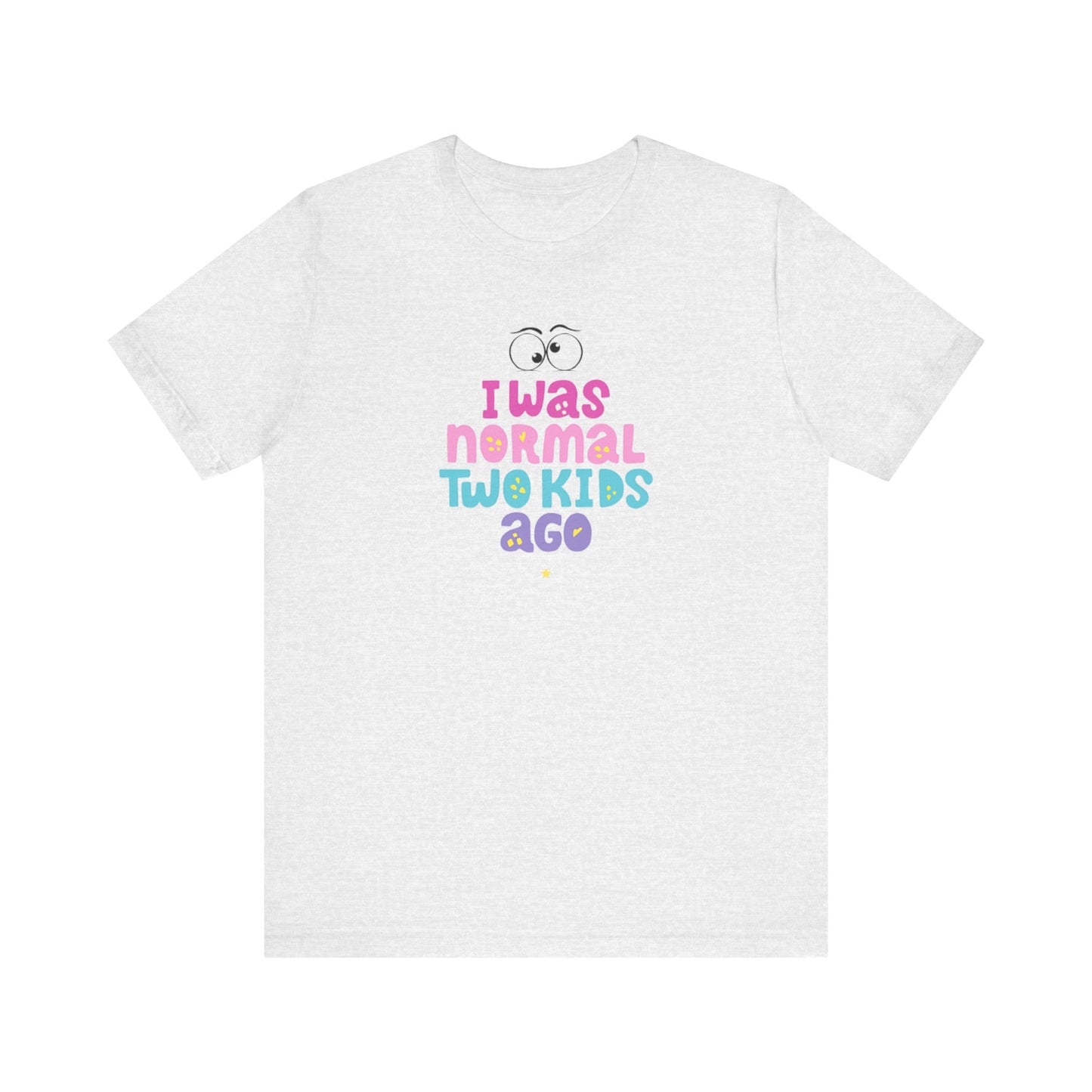 I Was Normal Two Kids Ago T-Shirt