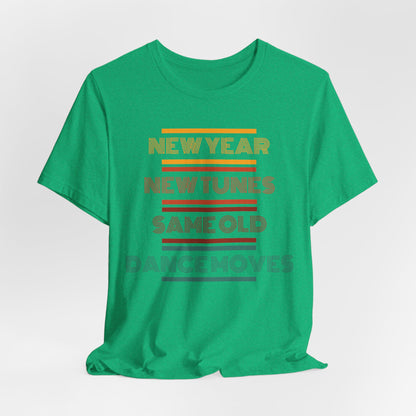 New Year New Tunes Same OId Dance Moves T-Shirt