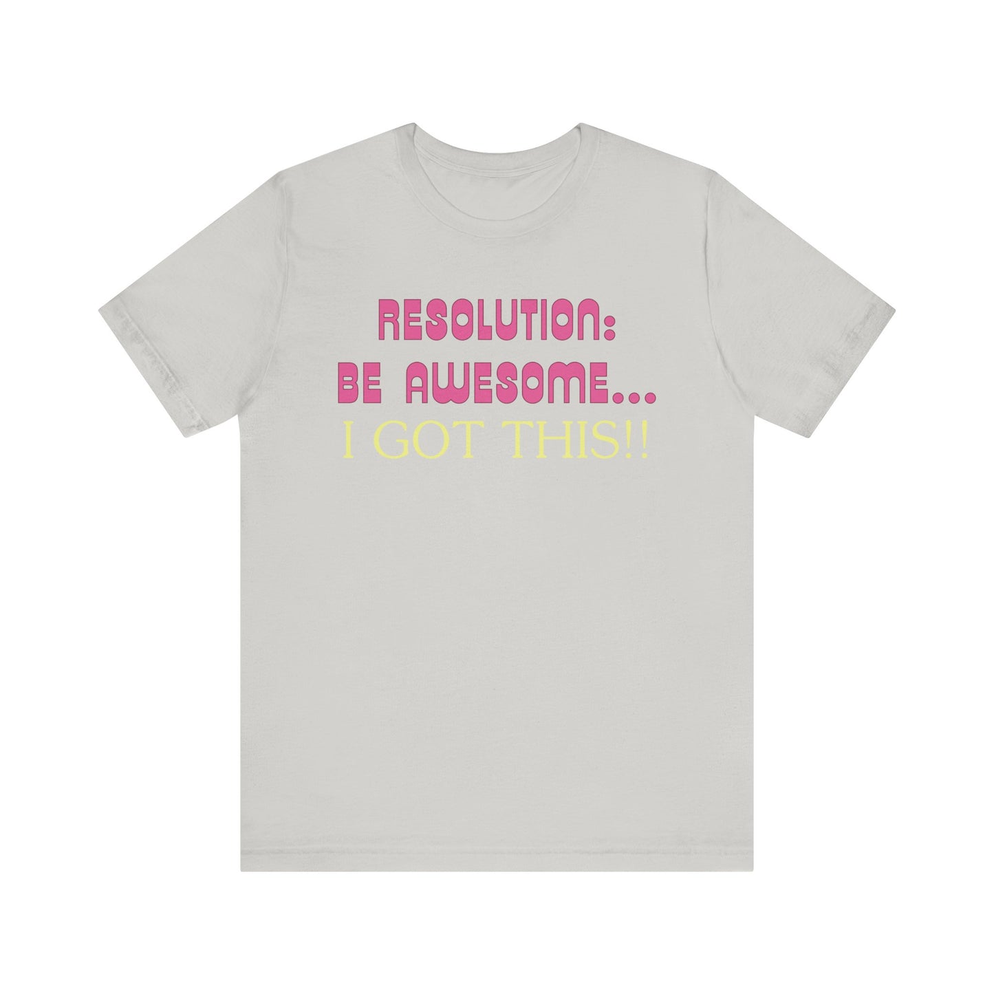 Resolution be Awesome..... I Got This T-Shirt