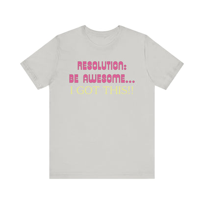 Resolution be Awesome..... I Got This T-Shirt