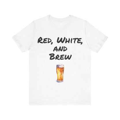 Red, White and Brew- T-Shirt