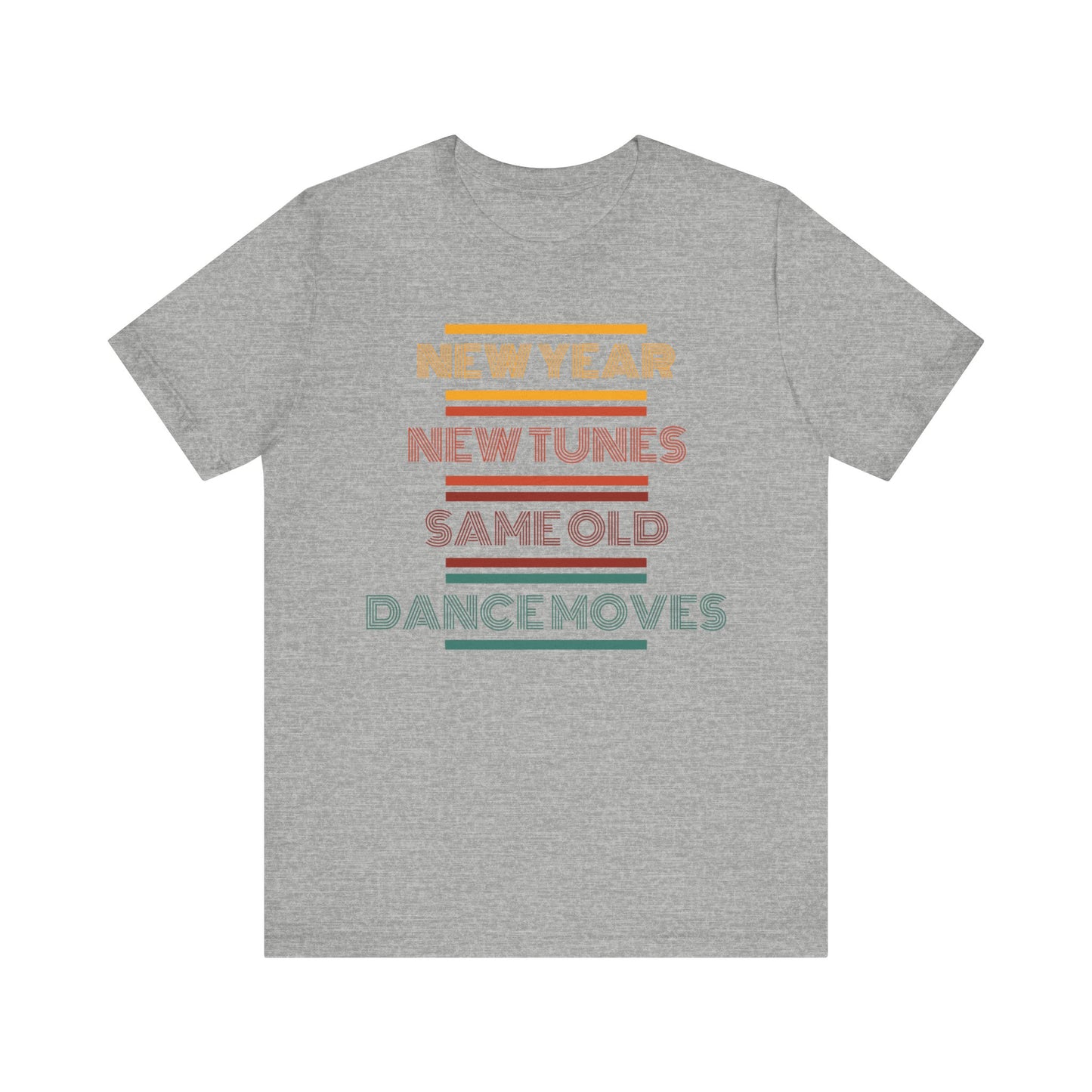 New Year New Tunes Same OId Dance Moves T-Shirt