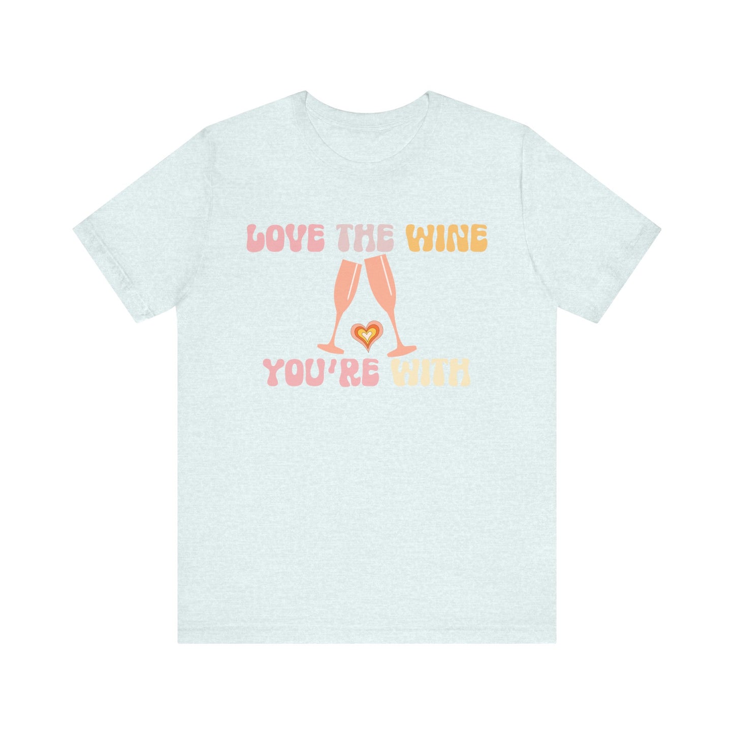 Love the wine you're with T-Shirt #1