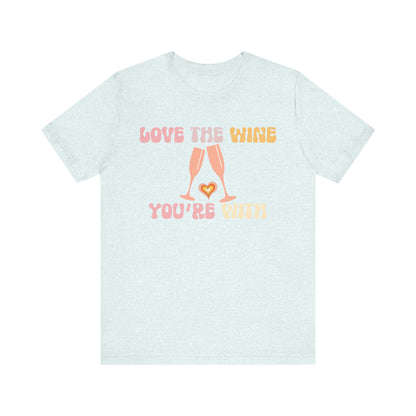 Love the wine you're with T-Shirt #1