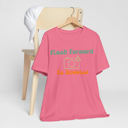 Flash Forward to Success T-Shirt