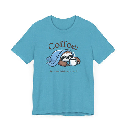 Coffee Because Adulting is Hard Tee