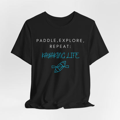 Paddle Explore Repeat Kayaking life T-Shirt