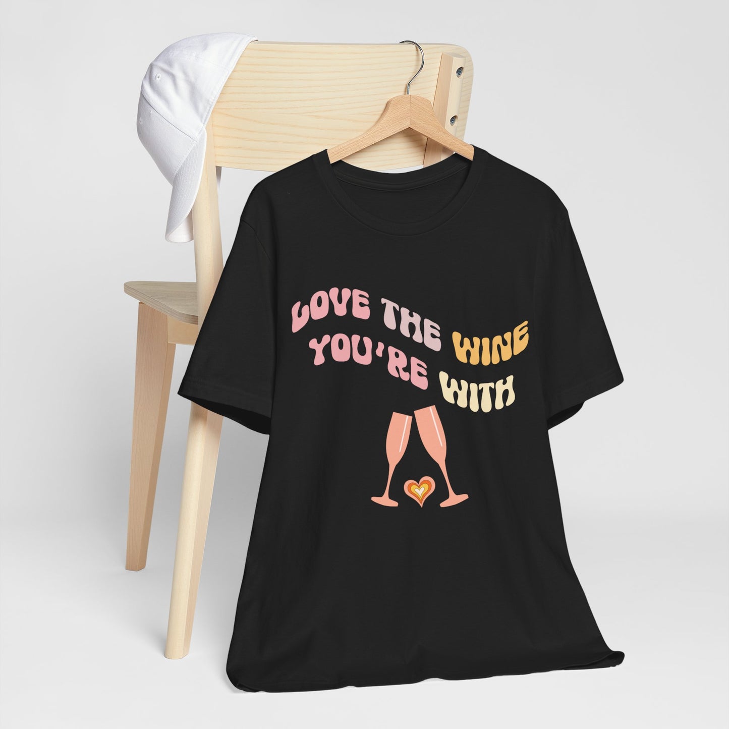 Love The Wine You're With T-Shirt #2