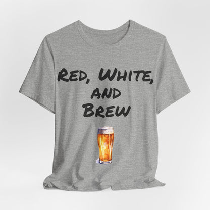 Red, White and Brew- T-Shirt