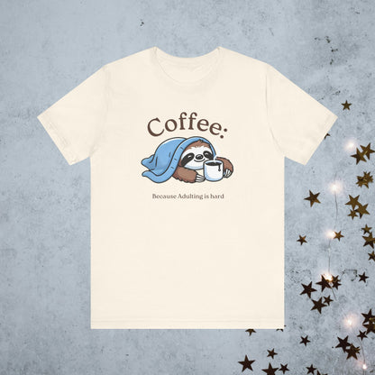 Coffee Because Adulting is Hard Tee