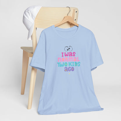 I Was Normal Two Kids Ago T-Shirt