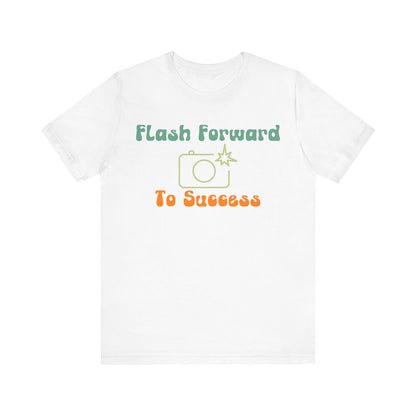 Flash Forward to Success T-Shirt