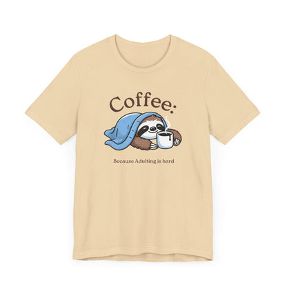 Coffee Because Adulting is Hard Tee